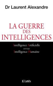 La guerre des intelligence Laurent Alexandre